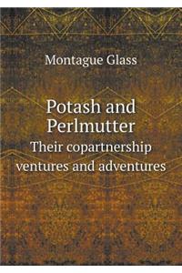 Potash and Perlmutter Their Copartnership Ventures and Adventures