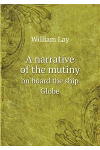 A narrative of the mutiny on board the ship Globe