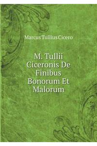 M. Tullii Ciceronis de Finibus Bonorum Et Malorum
