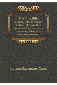 The Chin Hills a History of the People, Our Dealings with Them, Their Customs and Manners, and a Gazetteer of Their Country. with Plates. Volume 1