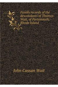 Family Records of the Descendants of Thomas Wait, of Portsmouth, Rhode Island