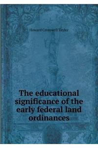 The Educational Significance of the Early Federal Land Ordinances