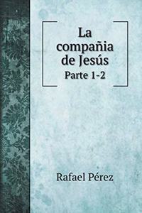 La compañia de Jesús: Parte 1-2