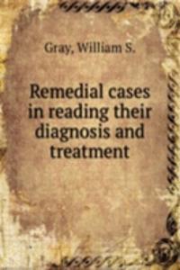 Remedial cases in reading their diagnosis and treatment