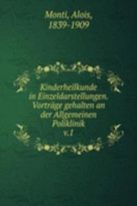 Kinderheilkunde in Einzeldarstellungen. Vortrage gehalten an der Allgemeinen Poliklinik