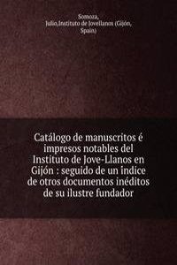 Catalogo de manuscritos e impresos notables del Instituto de Jove-Llanos en Gijon