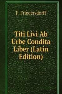 Titi Livi Ab Urbe Condita Liber (Latin Edition)
