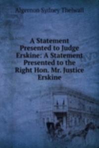 Statement Presented to Judge Erskine: A Statement Presented to the Right Hon. Mr. Justice Erskine