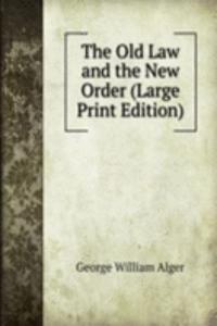 Old Law and the New Order (Large Print Edition)