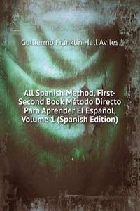 All Spanish Method, First-Second Book Metodo Directo Para Aprender El Espanol, Volume 1 (Spanish Edition)