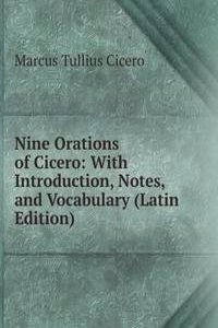 Nine Orations of Cicero: With Introduction, Notes, and Vocabulary (Latin Edition)