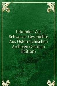 Urkunden Zur Schweizer Geschichte Aus Osterreichischen Archiven (German Edition)