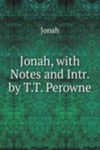 Jonah, with Notes and Intr. by T.T. Perowne