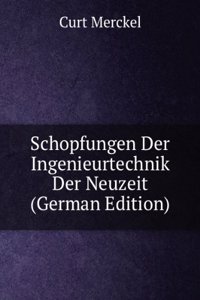 Schopfungen Der Ingenieurtechnik Der Neuzeit (German Edition)