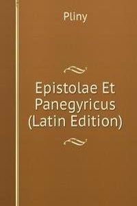 Epistolae Et Panegyricus (Latin Edition)