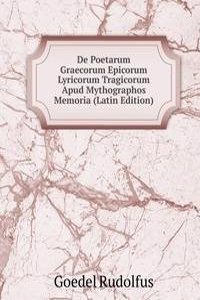 De Poetarum Graecorum Epicorum Lyricorum Tragicorum Apud Mythographos Memoria (Latin Edition)