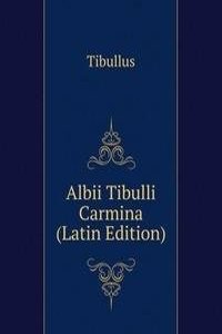 Albii Tibulli Carmina (Latin Edition)