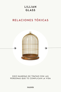 Relaciones Tóxicas: Diez Maneras de Tratar Con Las Personas Que Te Complican La Vida / Toxic People