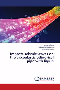 Impacts seismic waves on the viscoelastic cylindrical pipe with liquid