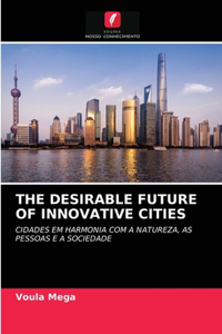 The Desirable Future of Innovative Cities