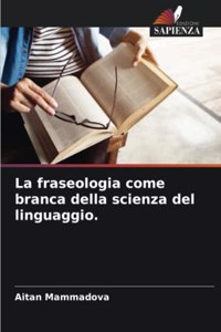 La fraseologia come branca della scienza del linguaggio.