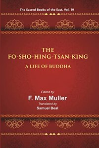 The Fo-Sho-Hing-Tsan-King: A Life Of Buddha
