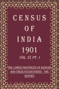 Census of India 1901: The Lower Provinces of Bengal And Their Feudatories - The Imperial Tables Volume Book 13 Vol. VI-A, Pt. 2