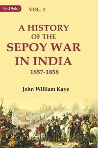 A History of the Sepoy War in India 1857-1858 1st [Hardcover]