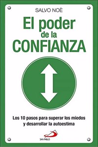 El poder de la confianza: Los 10 pasos para superar los miedos y desarrollar la autoestima