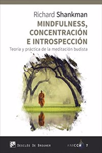 Mindfulness, concentracion e introspeccion. Teoria y practica de la meditacion budista