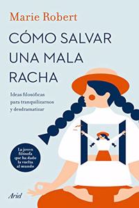 Como salvar una mala racha: Ideas filosoficas para tranquilizarnos y desdramatizar