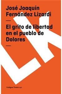 El Grito de Libertad En El Pueblo de Dolores