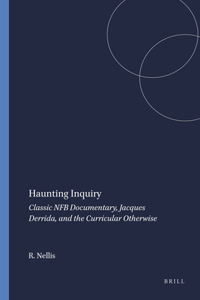 Haunting Inquiry: Classic Nfb Documentary, Jacques Derrida, and the Curricular Otherwise