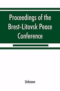 Proceedings of the Brest-Litovsk Peace Conference