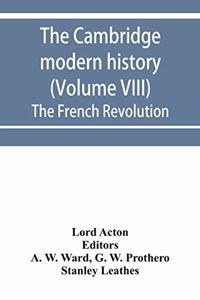 Cambridge modern history (Volume VIII) The French Revolution
