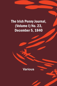 The Irish Penny Journal, (Volume I) No. 23, December 5, 1840