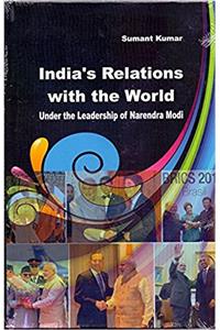 Indias Relations with the World: Under the Leadership of Narendra Modi