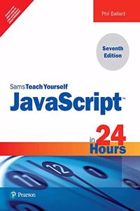 JavaScript in 24 Hours, Sams Teach Yourself, 7/e