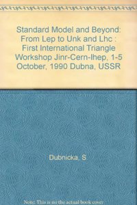 Standard Model and Beyond: From Lep to Unk and Lhc - Proceedings of the First International Triangle Workshop (Jinr-Cern-Ihep)