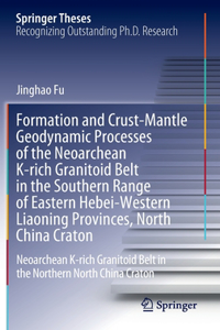 Formation and Crust-Mantle Geodynamic Processes of the Neoarchean K-rich Granitoid Belt in the Southern Range of Eastern Hebei-Western Liaoning Provinces, North China Craton