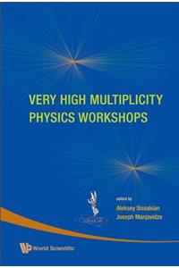 Very High Multiplicity Physics Workshops - Proceedings of the Vhm Physics Workshops