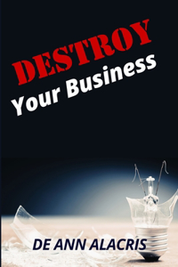 DESTROY Your Business