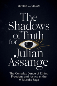 The Shadows Of Truth For Julian Assange