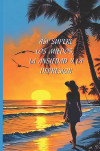 Así supere los miedos, la ansiedad y la depresión