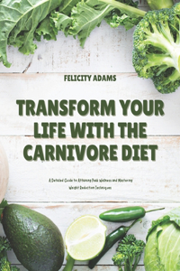 Transform Your Life with the Carnivore Diet