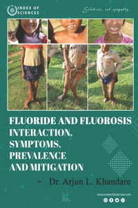 Fluoride And Fluorosis Interaction, Symptoms, Prevalence And Mitigation