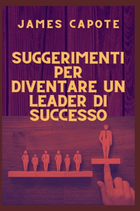 Suggerimenti per diventare un leader di successo