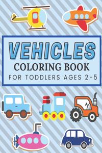 Vehicles Coloring Book for Toddlers Ages 2-5