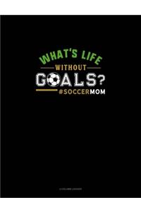 What's Life Without Goals? #Soccermom