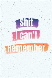 Shit I can't Remember